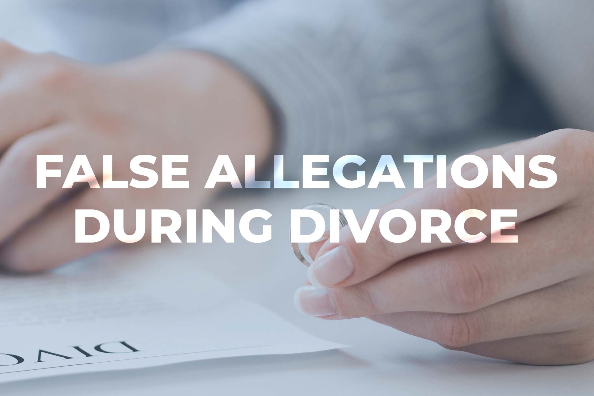 False Allegations During Divorce