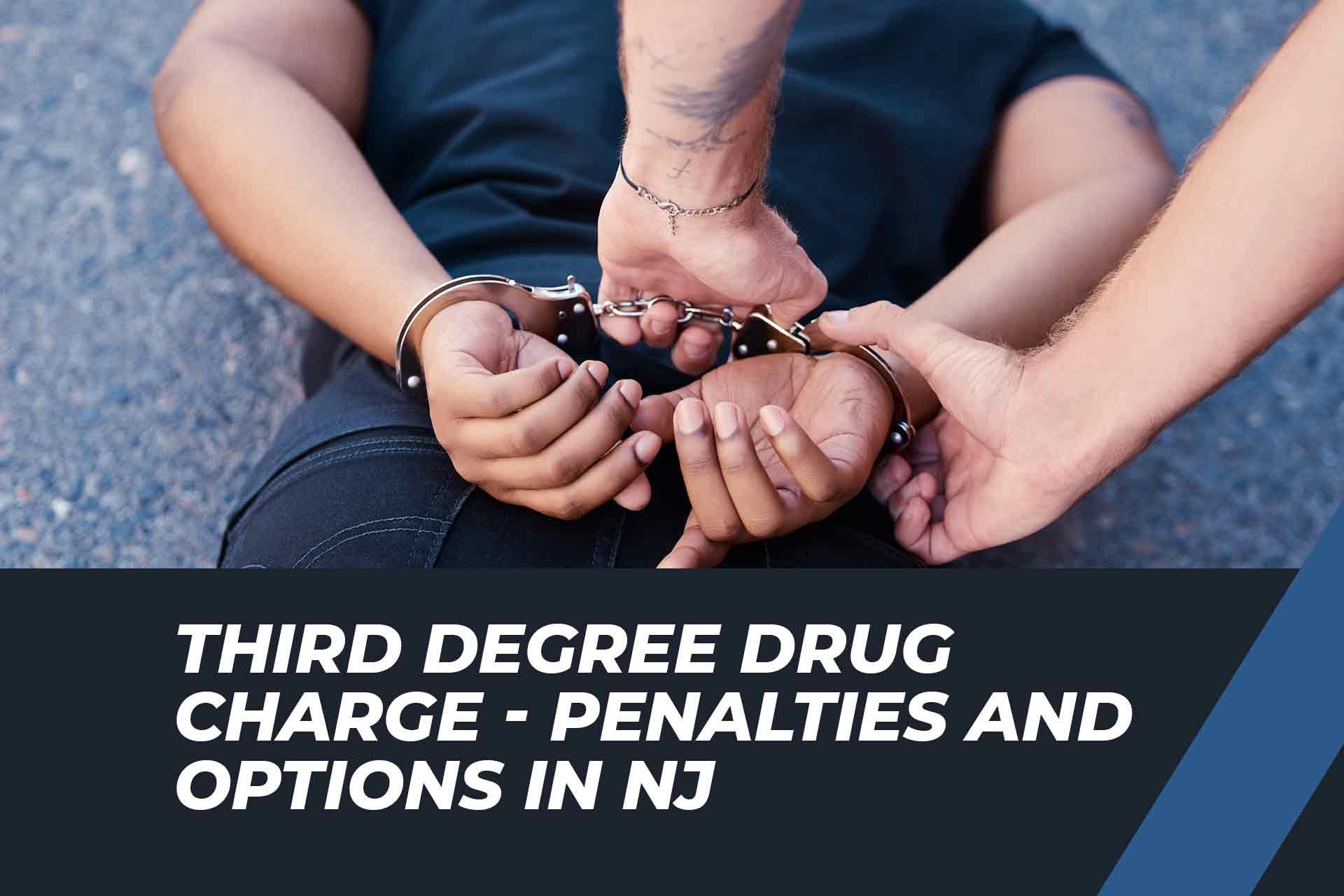 Third Degree Drug Charges in New Jersey: Penalties and Defense Options