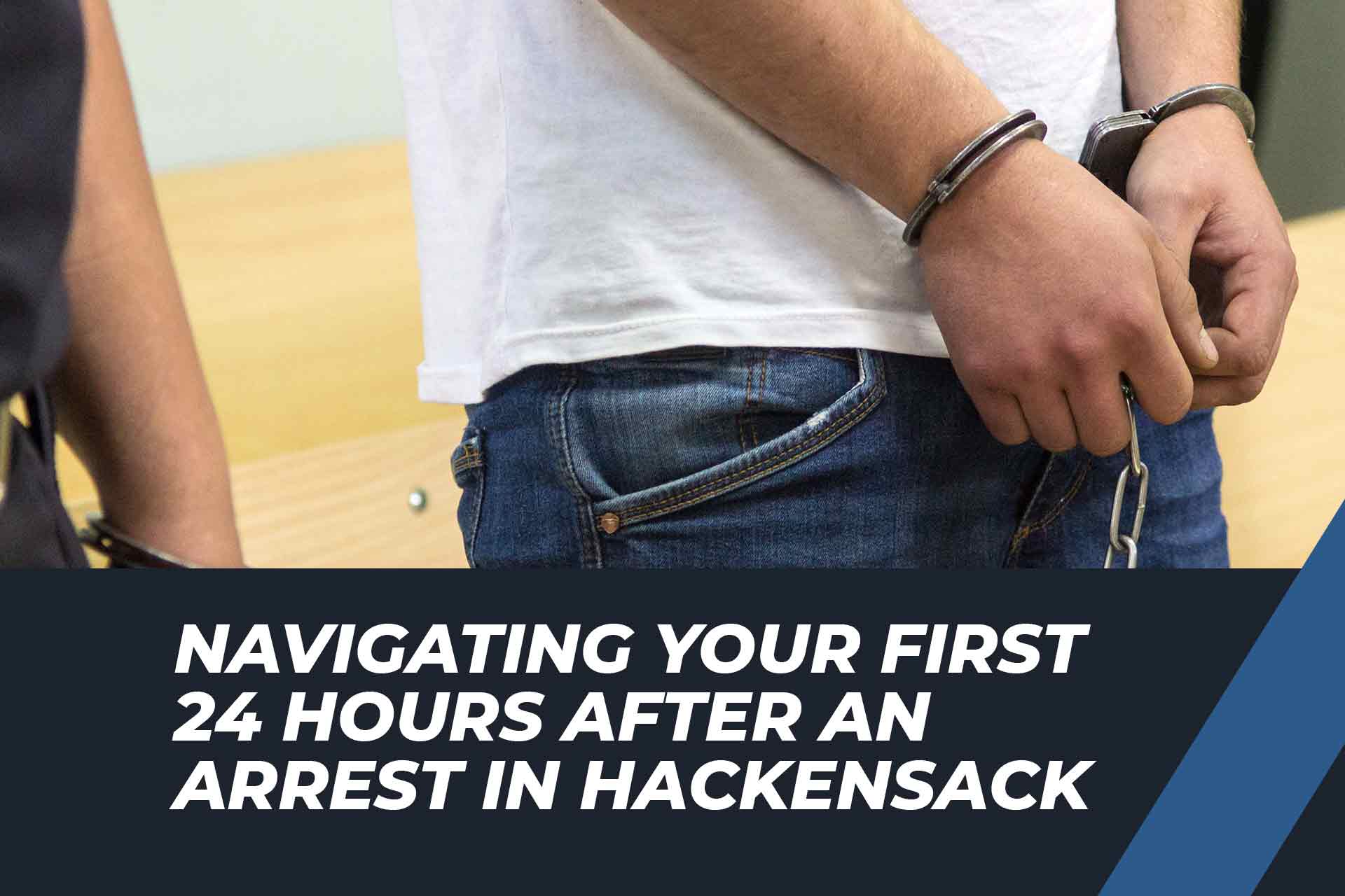 Arrested in New Jersey? What to Do in the First 24 Hours